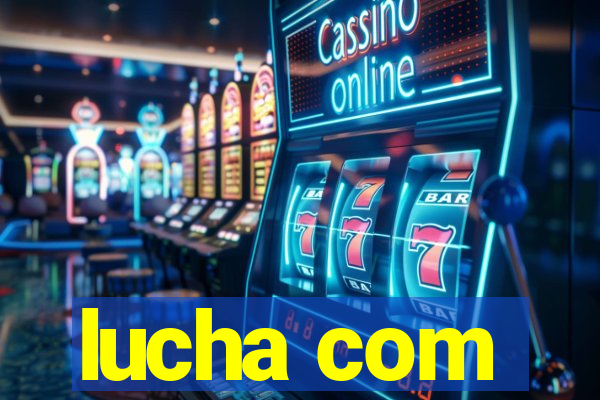 lucha com